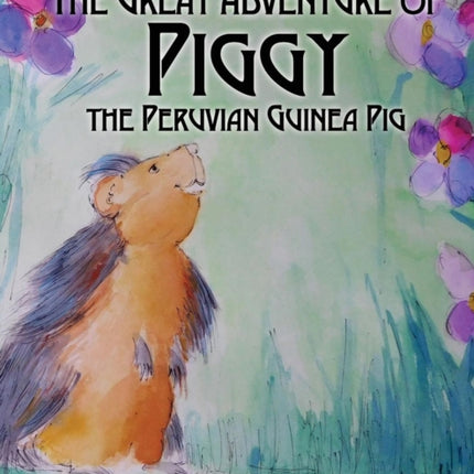 The Great Adventures of Piggy the Peruvian Guinea