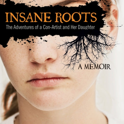 Insane Roots: The Adventures of a Con-Artist and