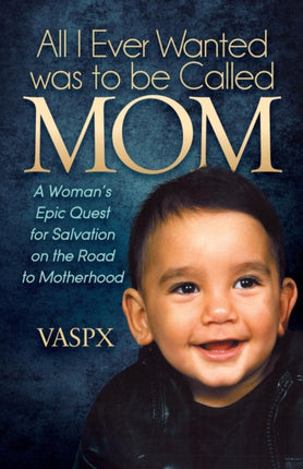 All I Ever Wanted was to be Called MOM: A Woman’s