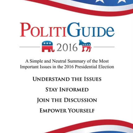 PolitiGuide 2016: A Simple and Neutral Summary of