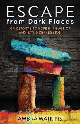 Escape from Dark Places: Guideposts to Hope in an