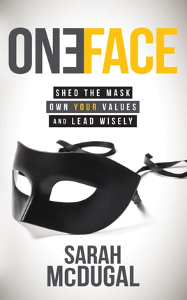 One Face: Shed the Mask, Own Your Values, and