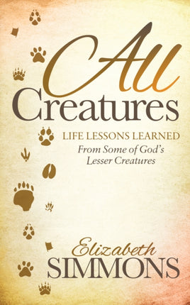 All Creatures: Life Lessons Learned From Some of