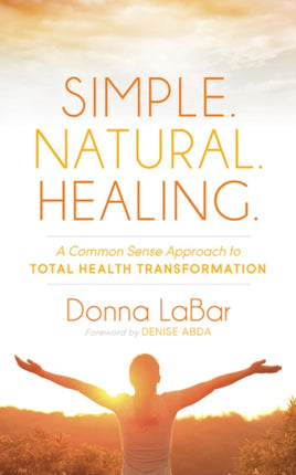 Simple Natural Healing A Common Sense Approach to