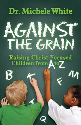 Against the Grain: Raising Christ-Focused