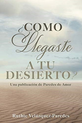 ¿Como Llegaste a Tu Desierto?: Una publicación de