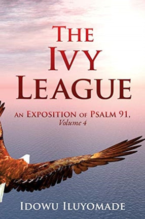 The Ivy League: An Exposition of Psalm 91, Volume