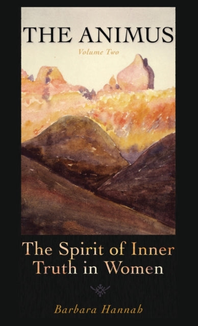 The Animus: The Spirit of the Inner Truth in Women, Volume 2