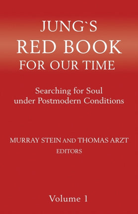 Jung`s Red Book For Our Time: Searching for Soul under Postmodern Conditions Volume 1