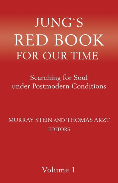 Jung`s Red Book For Our Time: Searching for Soul under Postmodern Conditions Volume 1