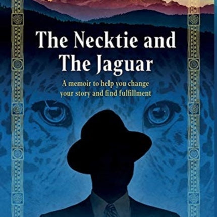 The Necktie and the Jaguar: A memoir to help you change your story and find fulfillment