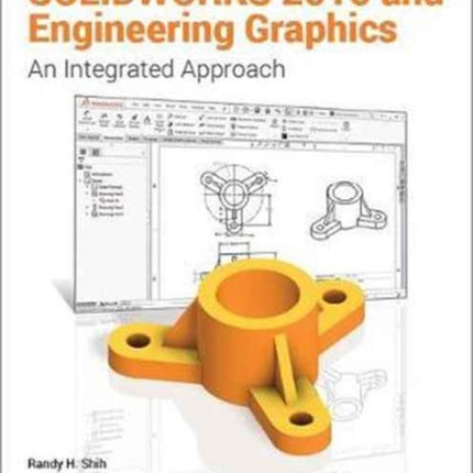 SOLIDWORKS 2016 and Engineering Graphics: An Integrated Approach: An Integrated Approach