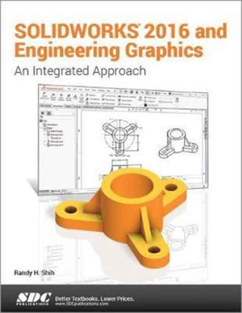 SOLIDWORKS 2016 and Engineering Graphics: An Integrated Approach: An Integrated Approach