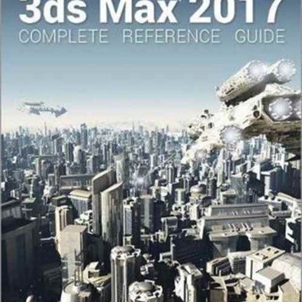 Kelly L. Murdock's Autodesk 3ds Max 2017 Complete Reference Guide