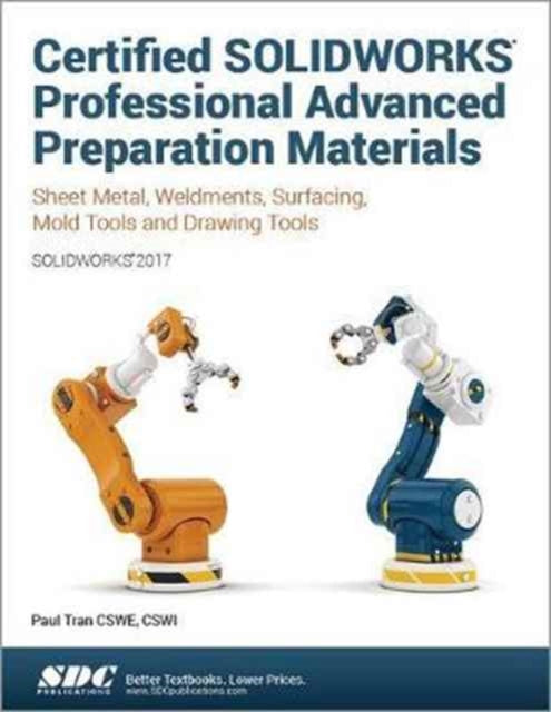 Certified SOLIDWORKS Professional Advanced Preparation Material (SOLIDWORKS 2017)