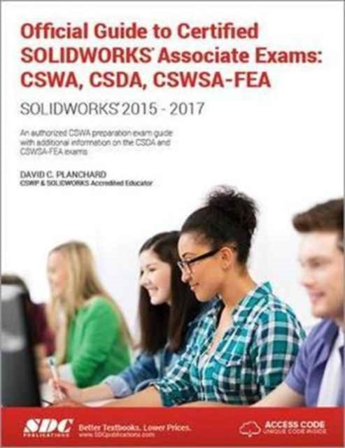 Official Guide to Certified SOLIDWORKS Associate Exams: CSWA, CSDA, CSWSA-FEA (2015-2017)  (Including unique access code): CSWA, CSDA, CSWSA-FEA (2015-2017) (Including unique access code)