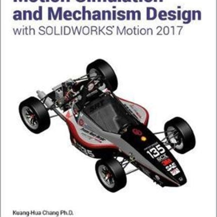 Motion Simulation and Mechanism Design with SOLIDWORKS Motion 2017