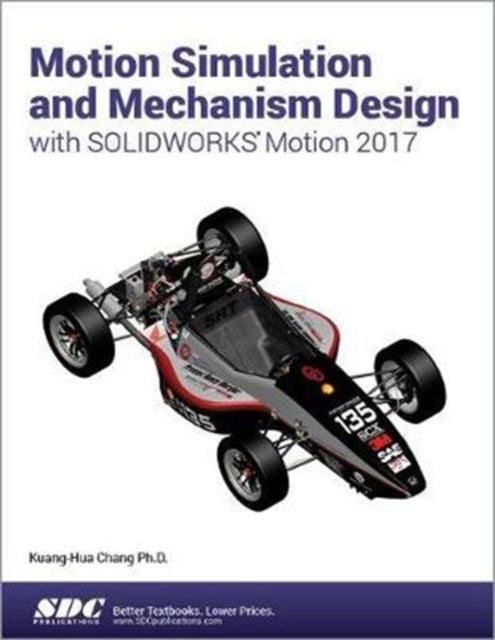 Motion Simulation and Mechanism Design with SOLIDWORKS Motion 2017