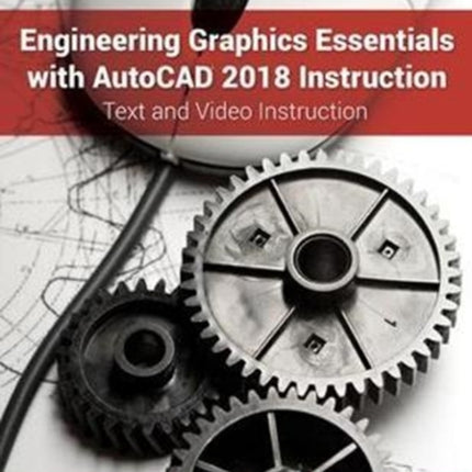 Engineering Graphics Essentials with AutoCAD 2018 Instruction