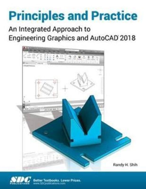 Principles and Practice: An Integrated Approach to Engineering Graphics and AutoCAD 2018