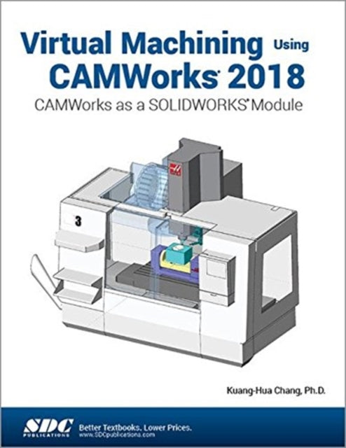 Virtual Machining Using CAMWorks 2018: CAMWorks as a SOLIDWORKS Module