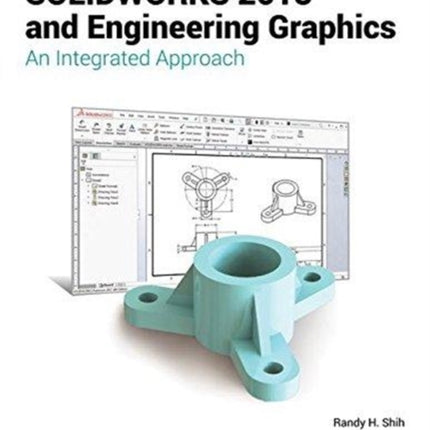 SOLIDWORKS 2018 and Engineering Graphics: An Integrated Approach