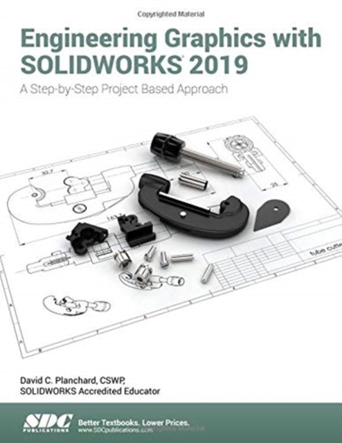 Engineering Graphics with SOLIDWORKS 2019: A Step-by-Step Project Based Approach