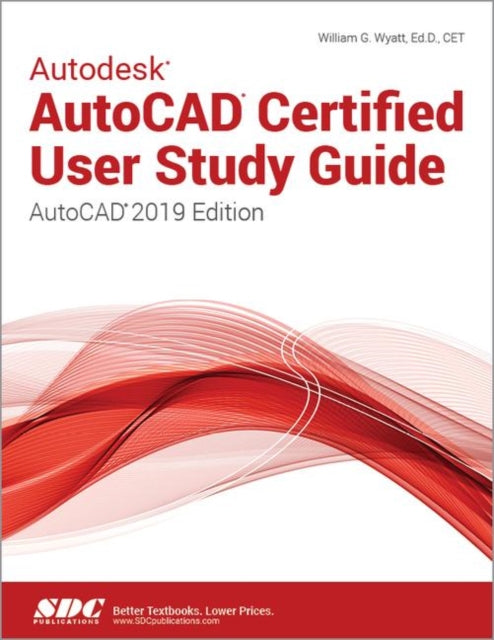 Autodesk AutoCAD Certified User Study Guide AutoCAD 2019 Edition