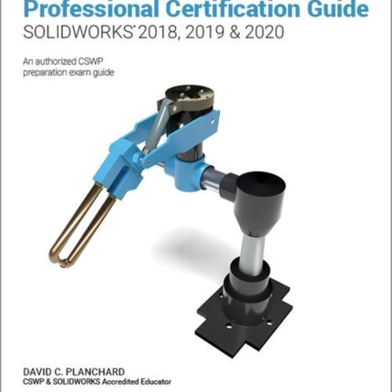 Official Certified SOLIDWORKS Professional Certification Guide (SOLIDWORKS 2018, 2019, & 2020)