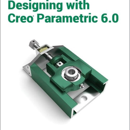 Designing with Creo Parametric 6.0