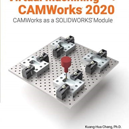 Virtual Machining Using CAMWorks 2020