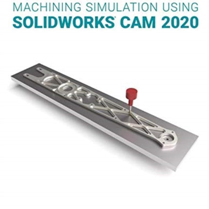 Machining Simulation Using SOLIDWORKS CAM 2020