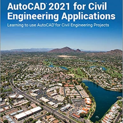 Introduction to AutoCAD 2021 for Civil Engineering Applications: Learning to use AutoCAD for Civil Engineering Projects