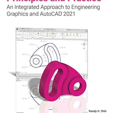 Principles and Practice An Integrated Approach to Engineering Graphics and AutoCAD 2021