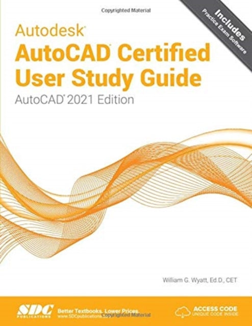 Autodesk AutoCAD Certified User Study Guide: AutoCAD 2021 Edition