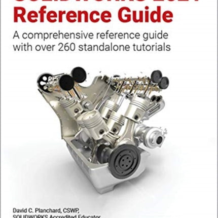 SOLIDWORKS 2021 Reference Guide: A comprehensive reference guide with over 260 standalone tutorials