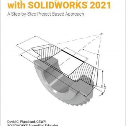 Engineering Graphics with SOLIDWORKS 2021: A Step-by-Step Project Based Approach