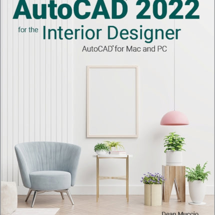 AutoCAD 2022 for the Interior Designer: AutoCAD for Mac and PC