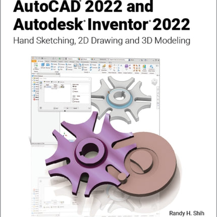 Tools for Design Using AutoCAD 2022 and Autodesk Inventor 2022: Hand Sketching, 2D Drawing and 3D Modeling