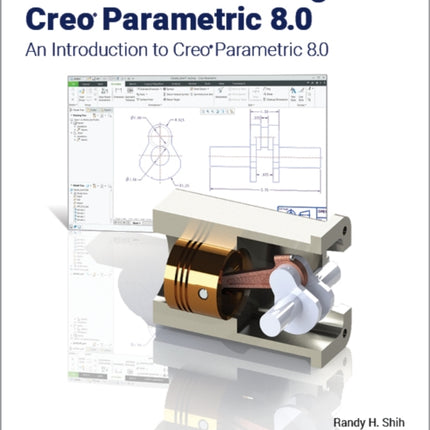 Parametric Modeling with Creo Parametric 8.0: An Introduction to Creo Parametric 8.0