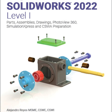 Beginner's Guide to SOLIDWORKS 2022 - Level I: Parts, Assemblies, Drawings, PhotoView 360 and SimulationXpress