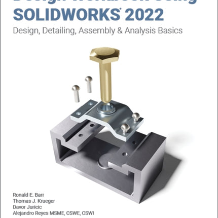 Design Workbook Using SOLIDWORKS 2022: Design, Detailing, Assembly & Analysis Basics