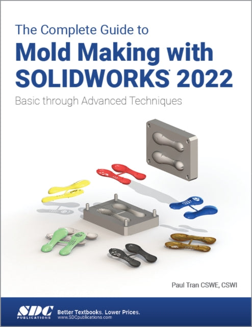 The Complete Guide to Mold Making with SOLIDWORKS 2022: Basic through Advanced Techniques