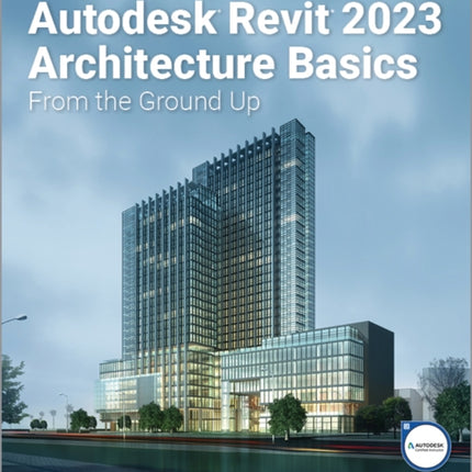 Autodesk Revit 2023 Architecture Basics: From the Ground Up