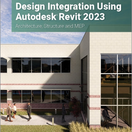 Design Integration Using Autodesk Revit 2023: Architecture, Structure and MEP