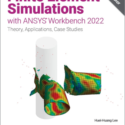 Finite Element Simulations with ANSYS Workbench 2022: Theory, Applications, Case Studies