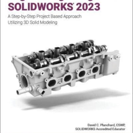 Engineering Design with SOLIDWORKS 2023: A Step-by-Step Project Based Approach Utilizing 3D Solid Modeling