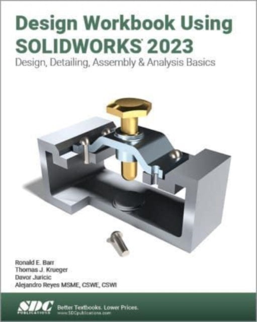 Design Workbook Using SOLIDWORKS 2023: Design, Detailing, Assembly & Analysis Basics