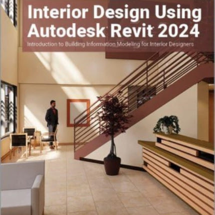 Interior Design Using Autodesk Revit 2024: Introduction to Building Information Modeling for Interior Designers