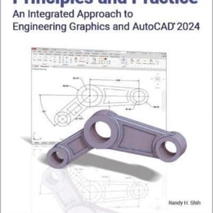 Principles and Practice An Integrated Approach to Engineering Graphics and AutoCAD 2024